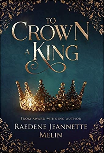 To Crown a King by Raedene Jeannette Melin 