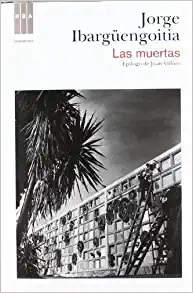 Las Muertas by JORGE IBARGÜENGOITIA 