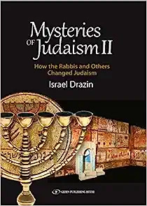 Mysteries of Judaism II: How the Rabbis and Others Changed Judaism 