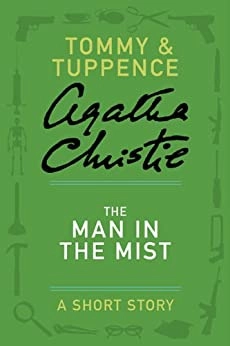 The Man in the Mist: A Tommy & Tuppence Adventure (Tommy & Tuppence Mysteries) by Agatha Christie 