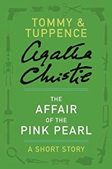 The Affair of the Pink Pearl: A Tommy & Tuppence Short Story by Agatha Christie 