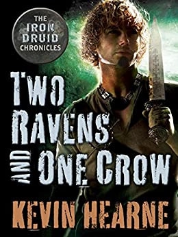 Two Ravens and One Crow: An Iron Druid Chronicles Novella (The Iron Druid Chronicles) 