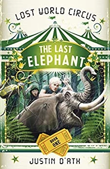 The Last Elephant: The Lost World Circus Book 1 