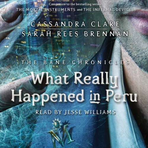 What Really Happened in Peru: The Bane Chronicles, Book 1 