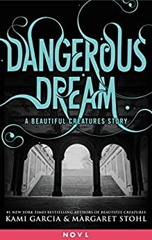 Dangerous Dream: A Beautiful Creatures Story (Dangerous Creatures) 