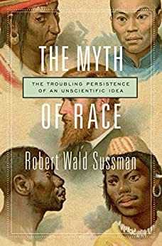 The Myth of Race: The Troubling Persistence of an Unscientific Idea by Robert Wald Sussman (2014-10-06) by Robert Wald Sussman 