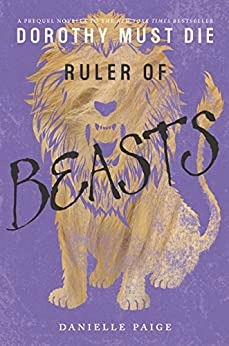 Ruler of Beasts (Dorothy Must Die Novella Book 6) 