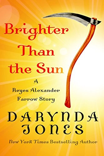 Brighter Than the Sun: A Reyes Alexander Farrow Story (Charley Davidson Series) 