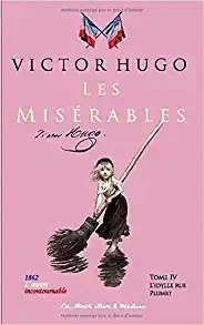 Les misérables Tome IV L'idylle rue Plumet et l'épopée rue Saint-Denis (French Edition) 