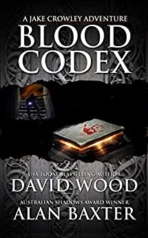 Blood Codex: A Jake Crowley Adventure (Jake Crowley Adventures Book 1) by David Wood, Alan Baxter 