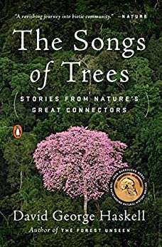 The Songs of Trees: Stories from Nature's Great Connectors by David George Haskell 