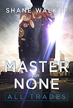 Master of None: All Trades, Book 1 by Shane Walker 