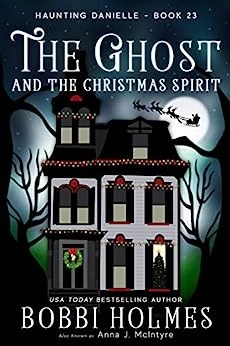 The Ghost and the Christmas Spirit (Haunting Danielle Book 23) 