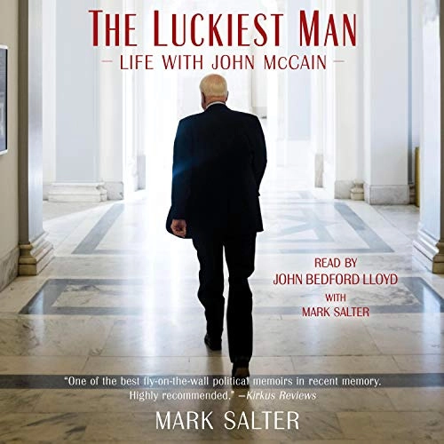 The Luckiest Man: Life with John McCain by Mark Salter 