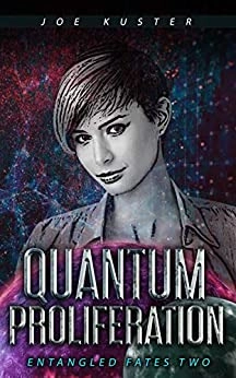 Quantum Proliferation: A Near-Future Cyberpunk Thriller: Entangled Fates, Book 2 by Joe Kuster 