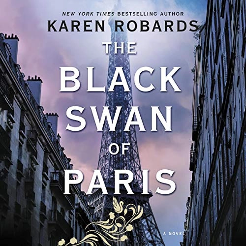 The Black Swan of Paris: A WWII Novel by Karen Robards 