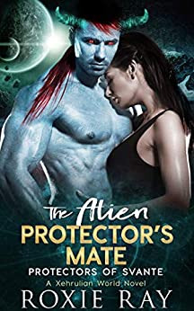 The Alien Protector's Mate: A SciFi Alien Romance (Protectors of Svante Book 2) by Roxie Ray 