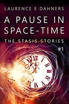 A Pause in Space-Time: Publisher's Pack: The Stasis Stories, Books 1-2 by Laurence Dahners 