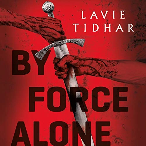 By Force Alone by Lavie Tidhar 