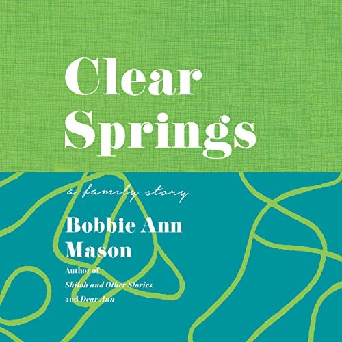 Clear Springs: A Family Story by Bobbie Ann Mason 