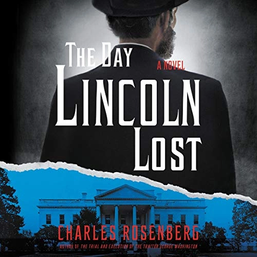 The Day Lincoln Lost by Charles Rosenberg 