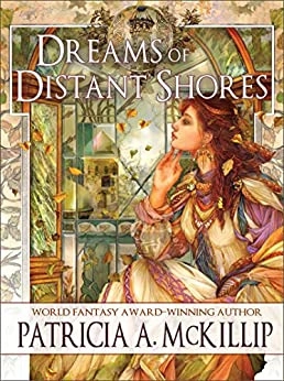 Dreams of Distant Shores by Patricia A. McKillip 