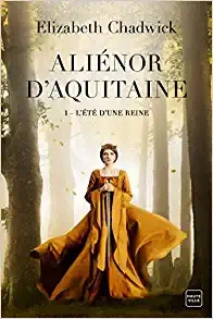 L'été d'une reine: Aliénor d'Aquitaine 1 by Elizabeth Chadwick 
