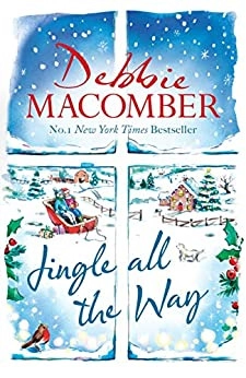 Jingle All the Way: Cosy up this Christmas with the ultimate feel-good and festive bestseller by Debbie Macomber 