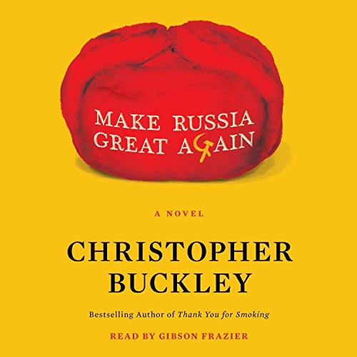 Make Russia Great Again: A Novel by Christopher Buckley 