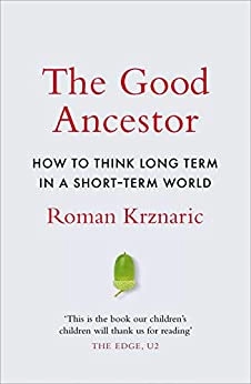 Image of The Good Ancestor: How to Think Long Term in a Sh…