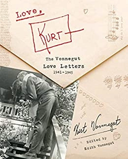 Love, Kurt: The Vonnegut Love Letters, 1941-1945 by Kurt Vonnegut 