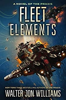 Fleet Elements (Praxis Book 2) by Walter Jon Williams 
