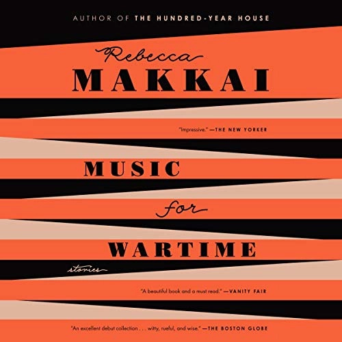 Music for Wartime: Stories by Rebecca Makkai 