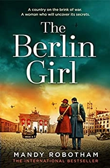 The Berlin Girl: The new title from the internationally bestselling author of WW2 historical fiction and the book you must read in 2020 by Mandy Robotham 