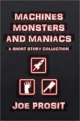 Machines Monsters and Maniacs by Joe Prosit 