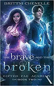 The Brave & the Broken: Gifted Fae Academy - Year Two by Brittni Chenelle 