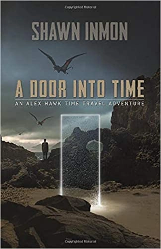 A Door into Time: An Alex Hawk Time Travel Adventure, Book 1 by Shawn Inmon 