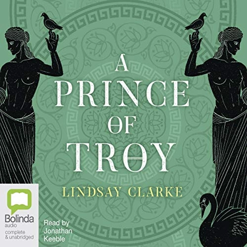 A Prince of Troy: The Troy Quartet, Book 1 by Lindsay Clarke 
