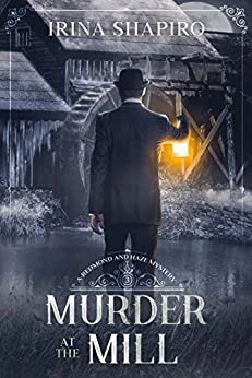 Murder at the Mill: A Redmond and Haze Mystery Book 3 (Redmond and Haze Mysteries) by Irina Shapiro 