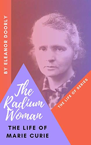 The Radium Woman: The Life Story of Marie Curie by Eleanor Doorly, Robert Gibbings 