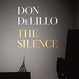 The Silence by Don DeLillo 