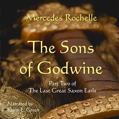 The Sons of Godwine: The Last Great Saxon Earls, Book 2 by Mercedes Rochelle 