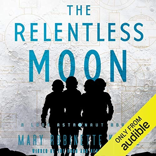 The Relentless Moon: Lady Astronaut, Book 3 by Mary Robinette Kowal 