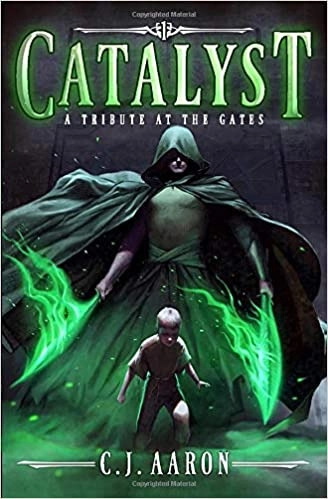 Tribute at the Gates: An Epic Fantasy Saga: Catalyst, Book 1 by C.J. Aaron 
