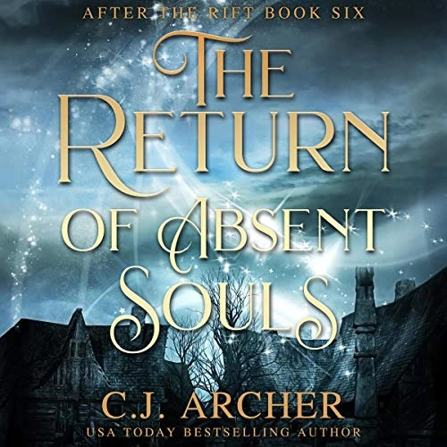 The Return of Absent Souls: After The Rift, Book 6 by C.J. Archer 