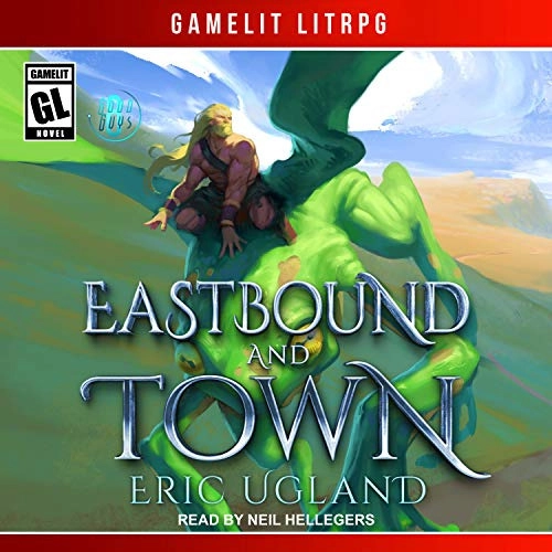 Eastbound and Town: A LitRPG/GameLit Novel (The Good Guys Series, Book 8) by Eric Ugland 