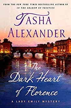 The Dark Heart of Florence: A Lady Emily Mystery (Lady Emily Mysteries Book 15) by Tasha Alexander 