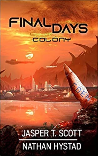 Final Days: Colony: Final Days, Book 2 by Jasper T. Scott, Nathan Hystad 