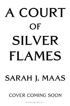 A Court of Silver Flames (A Court of Thorns and Roses Book 4) by Sarah J. Maas 
