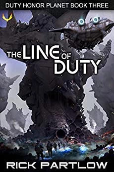 The Line of Duty: A Military Sci-Fi Series (Duty, Honor, Planet Book 3) by Rick Partlow 